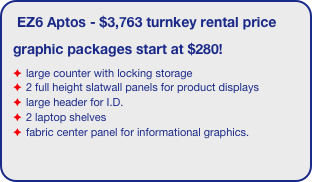 LB-MM3.3 - $5,106 turnkey rental price
graphic packages start at $1,508!
 2  57.5” w x 92” high offset lightbox backwall
 1 18” wideaccent panel with monitor mount
 1 EV2 tapered counter