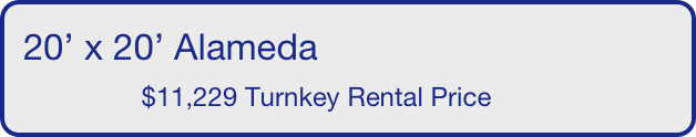 20’ x 20’ Alameda
                $11,229 Turnkey Rental Price       