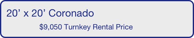 20’ x 20’ Coronado
                $9,050 Turnkey Rental Price       