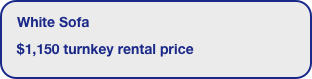 White Sofa
 $1,150 turnkey rental price
