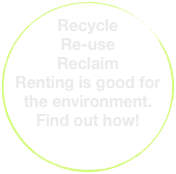 Recycle  Re-use 
Reclaim 
Renting is good for the environment. Find out how!
